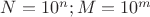 $N=10^n;M=10^m$
