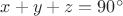 $x+y+z=90^\circ$