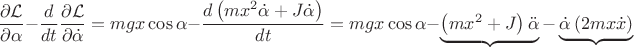 $\dfrac{\partial\mathcal{L}}{\partial\alpha}-\dfrac{d}{dt}\dfrac{\partial\mathcal{L}}{\partial\dot{\alpha}}=mgx\cos\alpha-\dfrac{d\left(mx^{2}\dot{\alpha}+J\dot{\alpha}\right)}{dt}=mgx\cos\alpha-\underbrace{\left(mx^{2}+J\right)\ddot{\alpha}}-\underbrace{\dot{\alpha}\left(2mx\dot{x}\right)} $