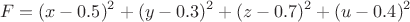 $$F = (x - 0.5)^2 + (y - 0.3)^2 + (z - 0.7)^2 + (u - 0.4)^2$$