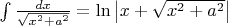 $\int \frac{dx}{\sqrt{x^2+a^2}}=\ln{\left | x+\sqrt{x^2+a^2} \right |}$