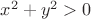 $x^2+y^2 >0$