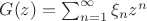$G(z)=\sum_{n=1}^{\infty}\xi_n z^n$