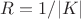 $R = 1/|K|$