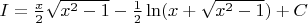 $I=\frac{x}{2} \sqrt{x^2-1}-\frac{1}{2}\ln(x+\sqrt{x^2-1})+C$
