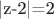 |z-2|=2