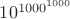 $10^{1000^{1000}}$