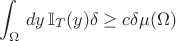 $$\int_\Omega\, dy\, \mathbb I_T(y) \delta \geq c \delta \mu(\Omega)$$