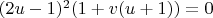 $(2 u -1)^2(1+v(u+1)) = 0$