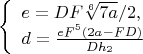 $$\left\{
\begin{array}{lcl}
e=DF\sqrt[6]{7a}/2,\\
d=\frac{eF^5(2a-FD)}{Dh_2}\\
\end{array}
\right.$$