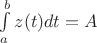 $\int\limits_a^bz(t)dt=A$