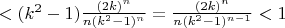 $<(k^2-1)\frac{(2k)^n} {n(k^2-1)^n }=\frac{(2k)^n} {n(k^2-1)^{n-1} }<1$