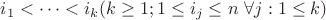$i_1<\cdots<i_k (k\geq1;1\leq i_j \leq n$ $ \forall j:1\leq k)$