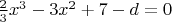$\frac{2}{3}x^3-3x^2+7-d=0$