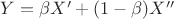 $Y = \beta X' + (1-\beta) X''$