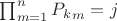 $\prod_{m = 1}^{n}{P_{k}}_m=j$