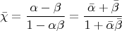$$\[
\bar \chi  = \frac{{\alpha  - \beta }}{{1 - \alpha \beta }} = \frac{{\bar \alpha  + \bar \beta }}{{1 + \bar \alpha \bar \beta }}
\]$