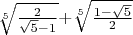 $\sqrt[5]{\frac{2}{\sqrt{5}-1}}+$\sqrt[5]{\frac{1-\sqrt{5}}{2}}