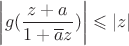 $\left\lvert g(\dfrac{z+a}{1+\overline{a}z})\right\rvert \leqslant \left\lvert z\right\rvert$