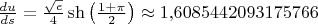 $\frac{du}{ds}=\frac{\sqrt{e}}4\sh\left(\frac{1+\pi}2\right)\approx 1{,}6085442093175766$