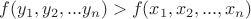 $f(y_1,y_2,...y_n)>f(x_1,x_2,...,x_n)$