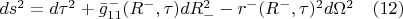 $ds^2=d{\tau}^2+\bar{g}_{11}^{-}(R^{-},\tau)dR_{-}^2-r^{-}(R^{-},\tau)^2d{\Omega}^2 \quad(12)$