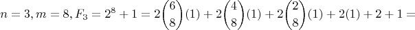 $$n=3 ,  m = 8,  F_3 = 2^8+1 = 2\binom{6}{8}(1) +2\binom{4}{8}(1) +2\binom{2}{8}(1)+2(1)+2+1 = $$