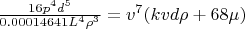 $\frac{16 p^4 d^5}{0.00014641 L^4 \rho^3}=v^7 (k v d \rho + 68 \mu)$