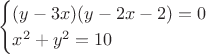 $$
\begin{cases}
(y - 3x)(y - 2x - 2) = 0\\
x^2 + y^2 = 10\\
\end{cases}
$$ $$
\begin{cases}
(y - 3x)(y - 2x - 2) = 0\\
x^2 + y^2 = 10\\
\end{cases}
$$