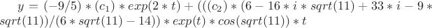 $y=(-9/5)*(c_1)*exp(2*t)+(((c_2)*(6-16*i*sqrt(11)+33*i-9*sqrt(11))/(6*sqrt(11)-14))*exp(t)*cos(sqrt(11))*t$