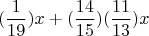 $$(\frac {1} {19})x+(\frac {14} {15})(\frac {11} {13})x
