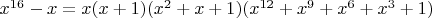 $x^{16}-x=x(x+1)(x^2+x+1)(x^{12}+x^9+x^6+x^3+1)$