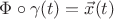 $\Phi \circ \gamma (t) = \vec x (t)$