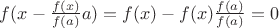 $f(x - \frac{f(x)}{f(a)}a) = f(x) - f(x)\frac{f(a)}{f(a)} = 0$