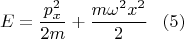 $$E=\frac{p^2_x}{2m}+\frac{m\omega^2x^2}{2}\,\,\,\,\,(5)$$