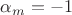 $\alpha_m=-1$