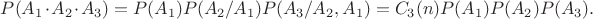 $P(A_1 \cdot A_2 \cdot A_3)=P(A_1) P(A_2/A_1) P(A_3/A_2,A_1)=C_3(n) P(A_1) P(A_2) P(A_3).$