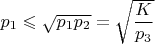 $ p_1\leqslant\sqrt{p_1p_2} = \sqrt{\dfrac {K}{p_3}} $