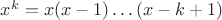 $x^{\underine{k}} = x(x - 1)\dots (x - k + 1)$