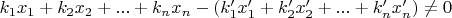 $k_1x_1+k_2x_2+...+k_nx_n-(k'_1x'_1+k'_2x'_2+...+k'_nx'_n)\neq 0$