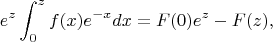 $$e^z\int_0^zf(x)e^{-x}dx=F(0)e^z-F(z),$$
