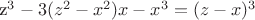 z^3-3(z^2-x^2)x-x^3=(z-x)^3