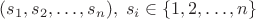 $(s_1, s_2, \ldots, s_n),\; s_i \in \{1, 2, \ldots, n\}$