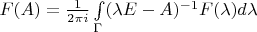 $F(A)=\frac{1}{2 \pi i} \int\limits_{\Gamma} (\lambda E - A)^{-1} F(\lambda) d \lambda$