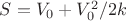 $S=V_{0} + V_{0}^2/2k$