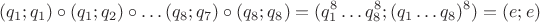 $$(q_1;q_1)\circ (q_1;q_2)\circ \dots (q_8;q_7)\circ (q_8;q_8)=(q_1^8\dots q_8^8;(q_1\dots q_8)^8)=(e;e)$$