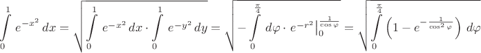 $$\int\limits_0^1\, e^{-x^2}\,dx=\sqrt{\int\limits_0^1\, e^{-x^2}\,dx\cdot \int\limits_0^1\, e^{-y^2}\,dy}=\sqrt{-\int\limits_0^{\frac{\pi}{4}}\,d\varphi \cdot \left. e^{-r^2}\right|_0^{\frac{1}{\cos \varphi}}}=\sqrt{\int\limits_0^{\frac{\pi}{4}}\left(1-e^{-\frac{1}{\cos^2\varphi}}\right)\,d\varphi}$$