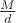 $\frac{M}{d}$