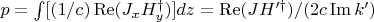 $p = \int[(1/c) \operatorname{Re}(J_x H_y^\dag)]dz = \operatorname{Re}(JH'^\dag)/(2c \operatorname{Im} k')$
