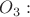 $O_3:$